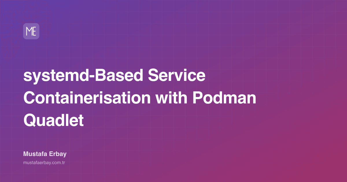 systemd-Based Service Containerisation with Podman Quadlet — cover image