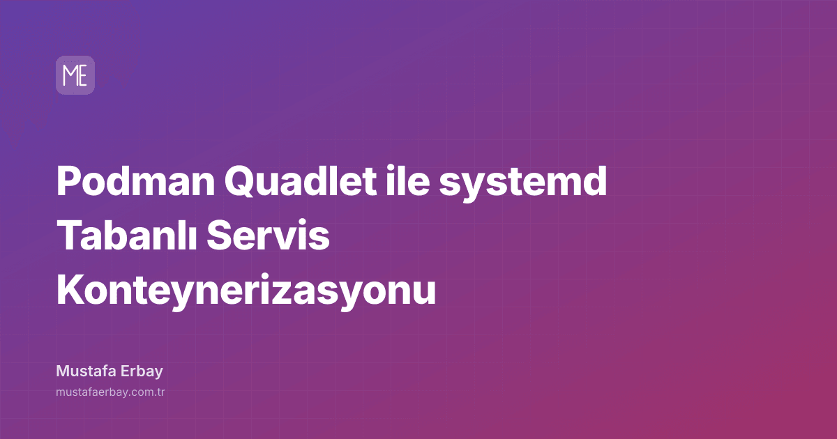 Podman Quadlet ile systemd Tabanlı Servis Konteynerizasyonu — kapak görseli