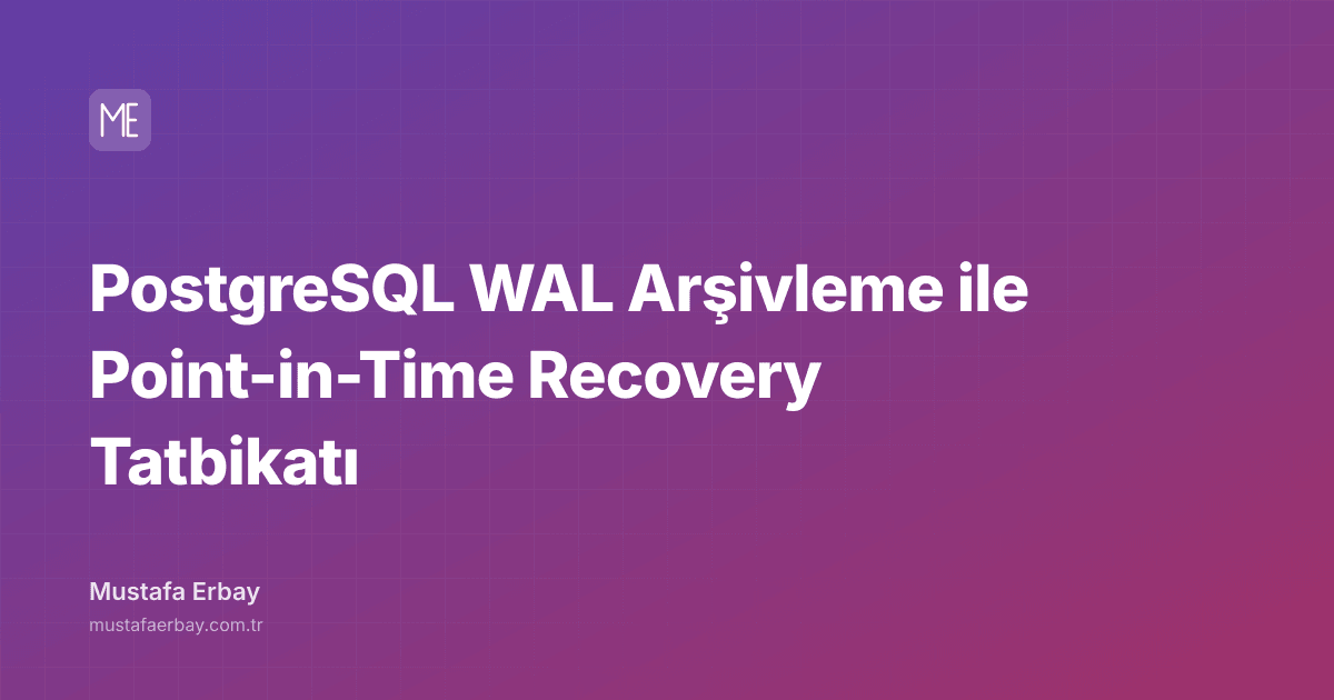 PostgreSQL WAL Arşivleme ile Point-in-Time Recovery Tatbikatı — kapak görseli