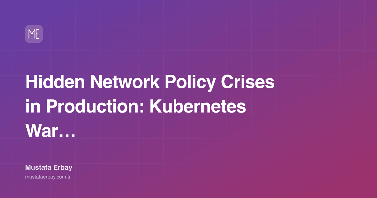 Hidden Network Policy Crises in Production: Kubernetes War Stories — cover image