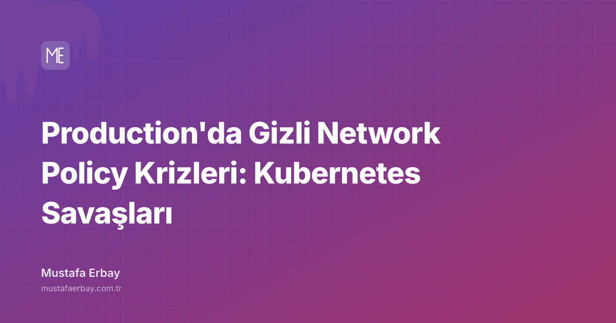 Production'da Gizli Network Policy Krizleri: Kubernetes Savaşları — kapak görseli