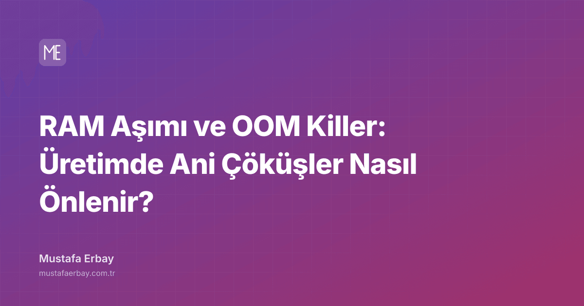 RAM Aşımı ve OOM Killer: Üretimde Ani Çöküşler Nasıl Önlenir? — kapak görseli