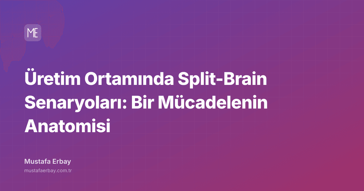 Üretim Ortamında Split-Brain Senaryoları: Bir Mücadelenin Anatomisi — kapak görseli