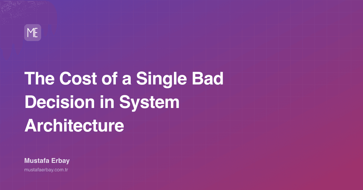 The Cost of a Single Bad Decision in System Architecture — cover image