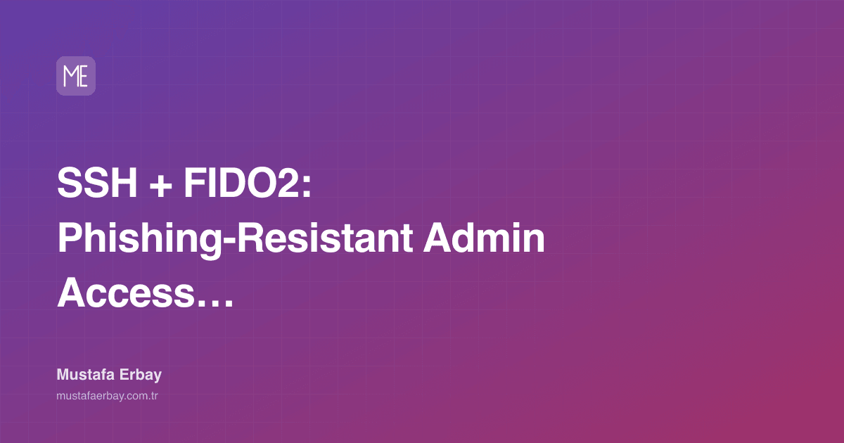 SSH + FIDO2: Phishing-Resistant Admin Access (Practical Runbook) — cover image