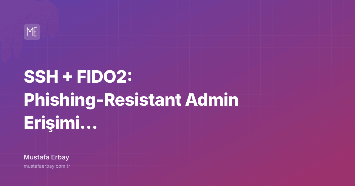 SSH + FIDO2: Phishing‑Resistant Admin Erişimi (Pratik Runbook) — kapak görseli