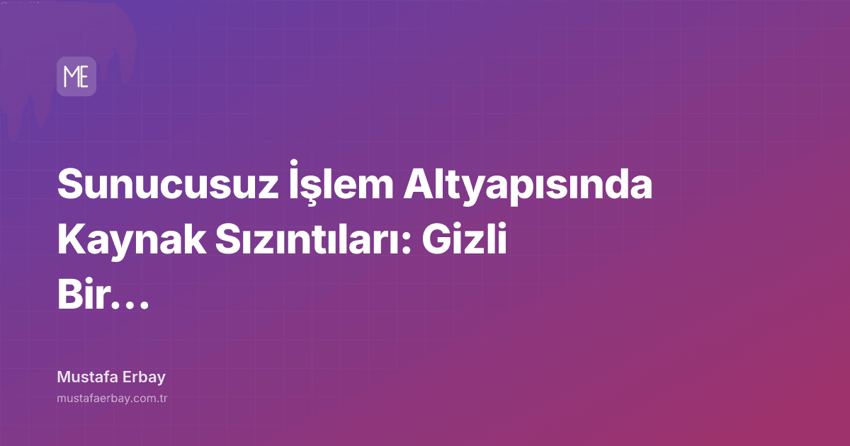 Sunucusuz İşlem Altyapısında Kaynak Sızıntıları: Gizli Bir… — kapak görseli
