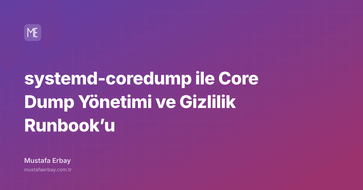systemd-coredump ile Core Dump Yönetimi ve Gizlilik Runbook’u — kapak görseli