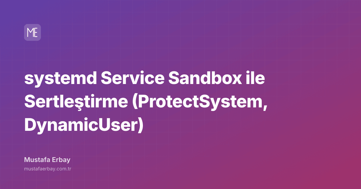 systemd Service Sandbox ile Sertleştirme (ProtectSystem, DynamicUser) — kapak görseli