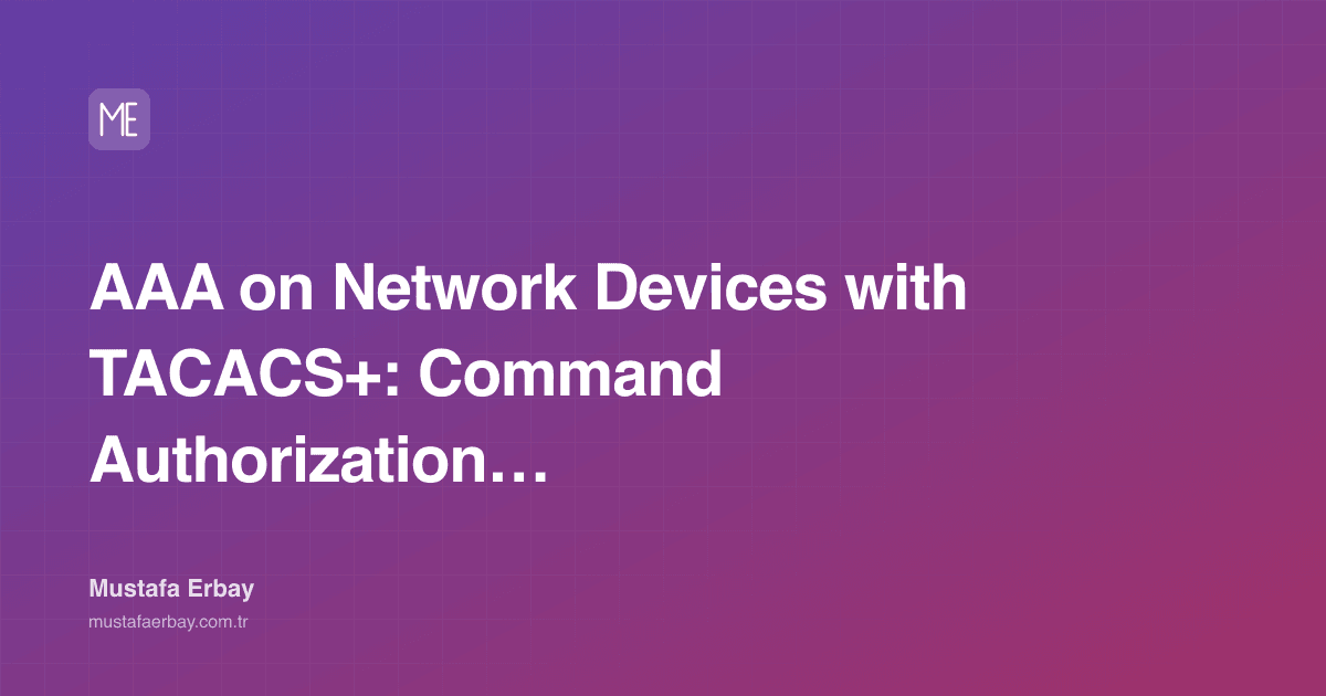 AAA on Network Devices with TACACS+: Command Authorization and Audit — cover image