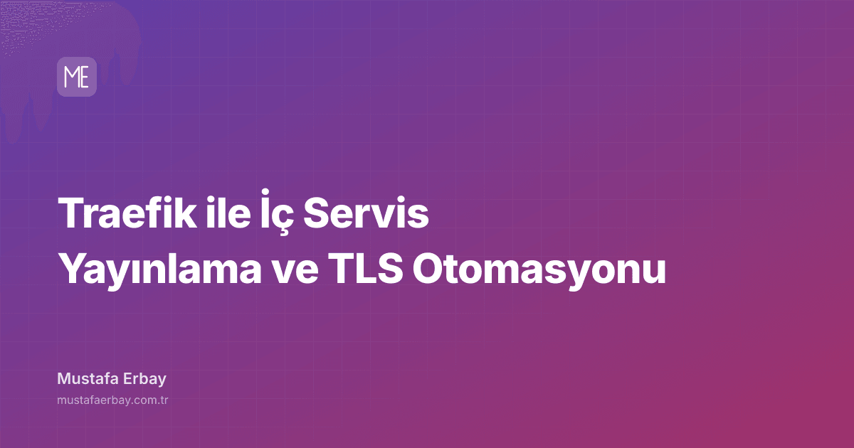 Traefik ile İç Servis Yayınlama ve TLS Otomasyonu — kapak görseli