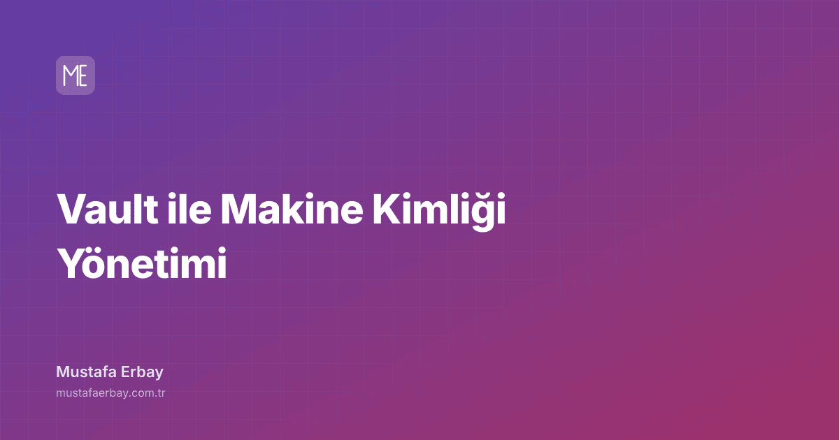 Vault ile Makine Kimliği Yönetimi — kapak görseli