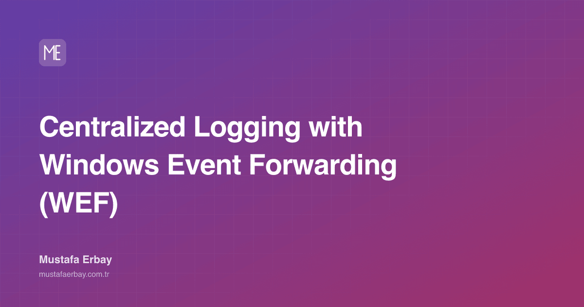 Centralized Logging with Windows Event Forwarding (WEF) — cover image