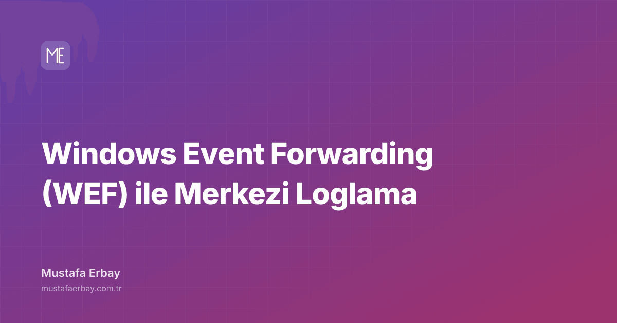 Windows Event Forwarding (WEF) ile Merkezi Loglama — kapak görseli