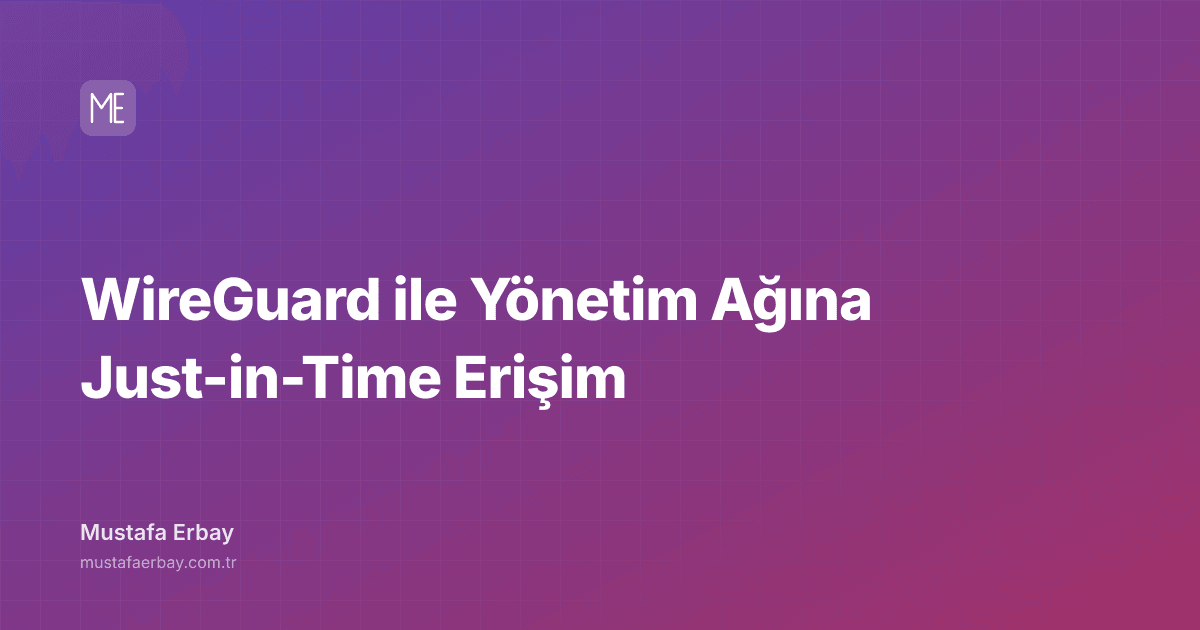 WireGuard ile Yönetim Ağına Just-in-Time Erişim — kapak görseli